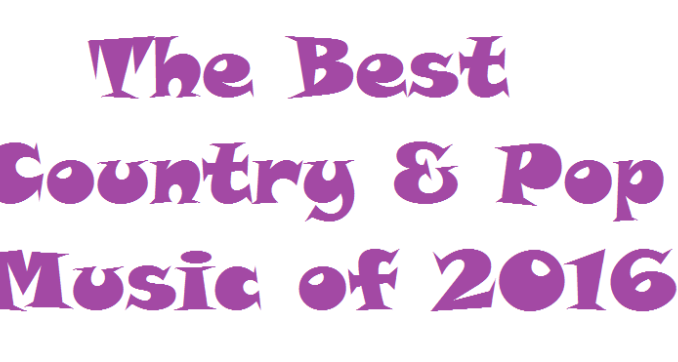 The Best Country and Pop Music 2016 Country and Pop Music Best of the Best Wrap Up