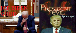 Joe Biden Good Donald Trump Evil might be the understatement of the century