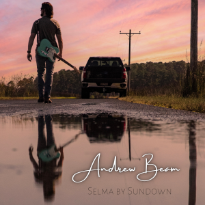 Country Singer-Songwriter Andrew Beam Releases Single, “Selma By Sundown,” Out Now