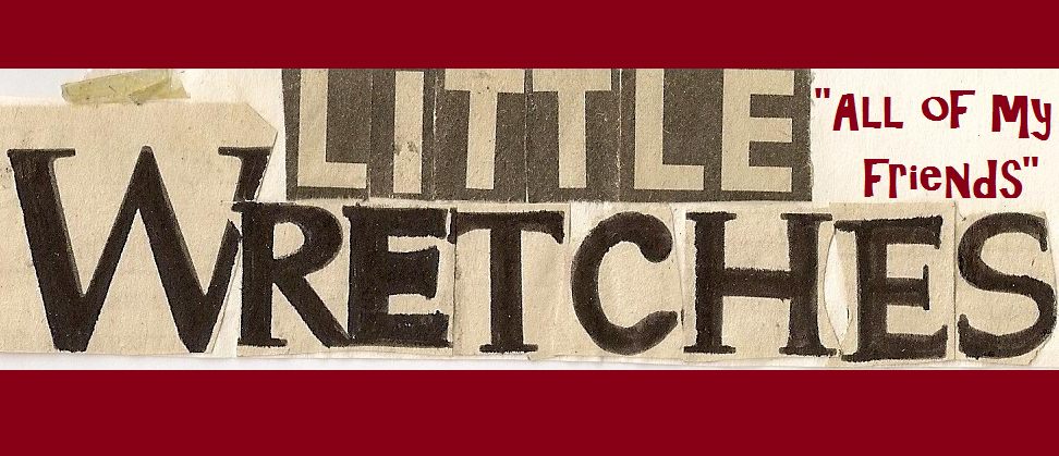Reviewing Little "Wretches All of my Friends"